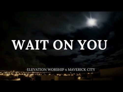 Elevation Worship and Maverick City Music - Wait On You Lyrics