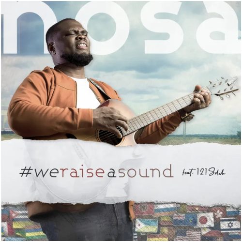 Nosa – We Raise a Sound Ft 121 Selah + Lyrics