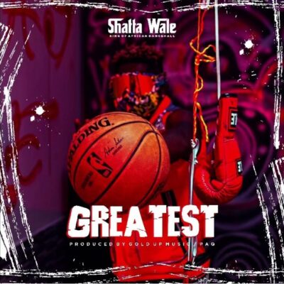Shatta wale – Greatest (Prod. By Gold Up Music & PaQ)