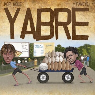 Kofi Mole Ft Fameye – Yabre Lyrics