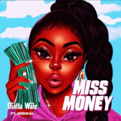 Shatta Wale – Miss Money Ft Medikal