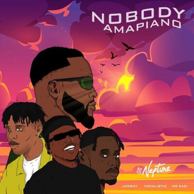 DJ Neptune – Nobody (Amapiano Remix) Ft Mr Eazi x Joeboy & Focalistic