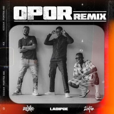 Rexxie Ft Zlatan Ibile x Ladi poe - Opor Remix Lyrics