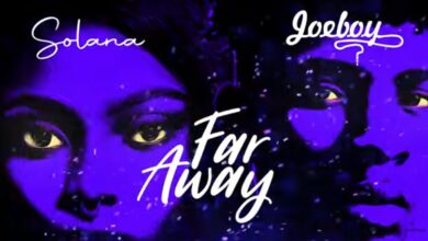 Solana Ft Joeboy - Far Away Lyrics