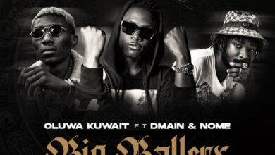 Oluwa Kuwait Ft Dmain x Nome - Big Ballers Lyrics