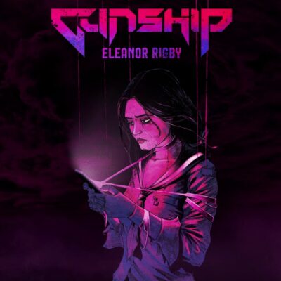 GUNSHIP – Eleanor Rigby lyrics