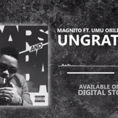 Magnito – Ungrateful Ft Umu Obiligbo x Ninety