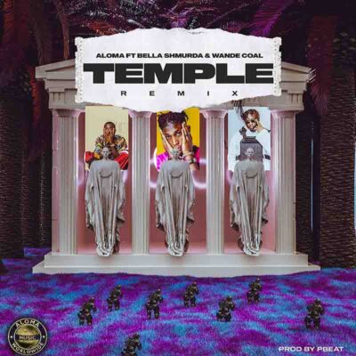 Aloma - Temple Remix Ft Bella Shmurda & Wande Coal