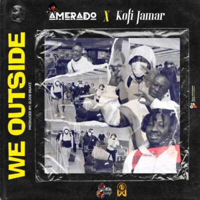 Amerado – We Outside Ft Kofi Jamar
