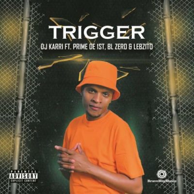 Dj Karri – Trigger Ft Lebzito x BL Zero & Prime de 1st