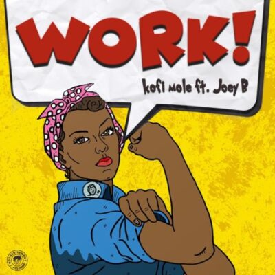 Kofi Mole – Work Ft Joey B (Prod By Qwesi King)