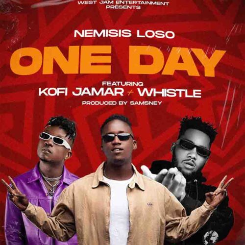 Nemisis Loso - One Day Ft Kofi Jamar x Whistle