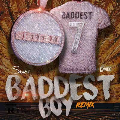 Skiibii - Baddest Boy Remix Ft Davido