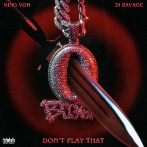 Don’t Play That Lyrics King Von & 21 Savage