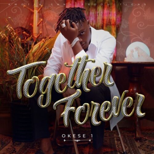 Okese1 – Together Forever