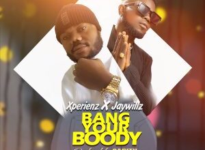 Xperienz – Bang Your Boody Ft Jaywillz
