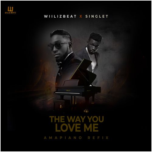 Willisbeatz x Singlet - The Way You Love Me (Amapiano Refix)