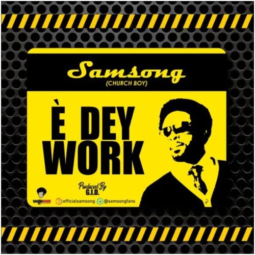 Samsong – E Dey Work Lyrics