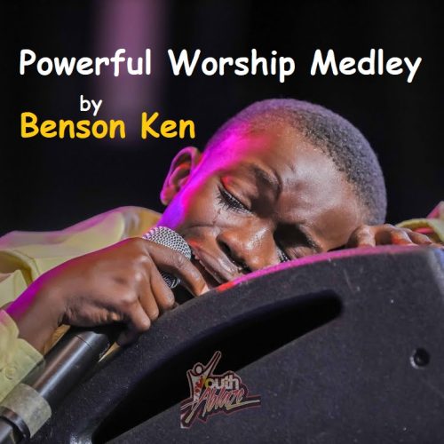 Powerful Worship Medley By Benson Ken